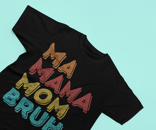 Mama - Ma Mama Mom Bruh Textured Letters T-shirt